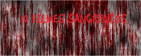 10 filmes sangrentos e suas cenas marcantes