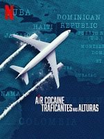 Pôster de Air Cocaine: Traficantes nas Alturas