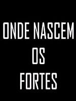 imagem de Onde Nascem os Fortes