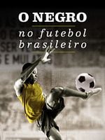 Pôster de O Negro no Futebol Brasileiro