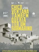 Pôster de Chico Ventana Também Queria Ter um Submarino