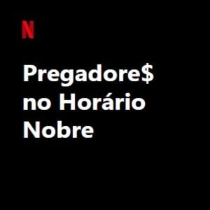 Foto Pregadore$ no Horário Nobre