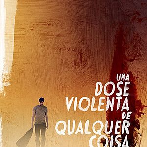 Foto Uma Dose Violenta de Qualquer Coisa