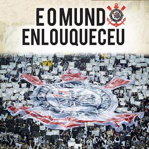Foto Corinthians - e o Mundo Enlouqueceu