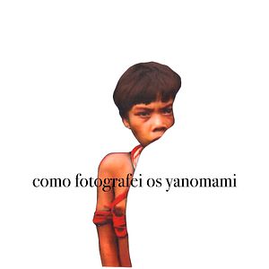 Foto Como Fotografei os Yanomami