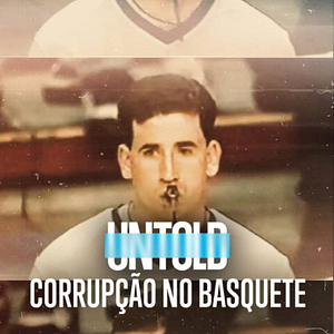 Foto Untold: Corrupção no Basquete