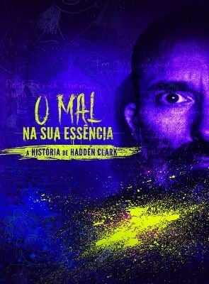 O Mal na sua Essência: A História de Hadden Clark