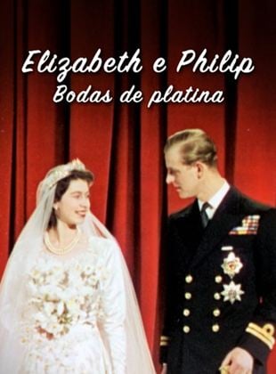 Elizabeth e Philip – Bodas de Platina