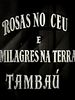 Pôster de Rosas no céu, Milagres na Terra