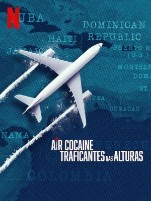 Air Cocaine: Traficantes nas Alturas : Poster