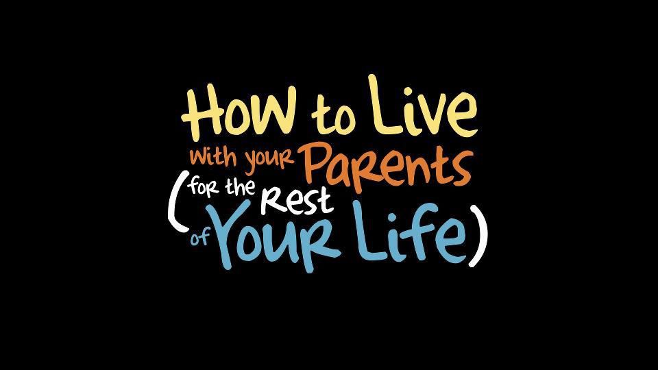 How To Live With Your Parents (For The Rest of Your Life) : Fotos