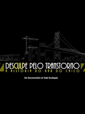 Desculpe Pelo Transtorno - A História do Bar do Chico : Poster