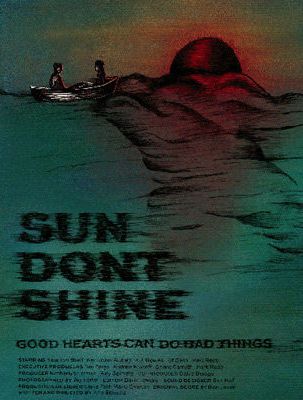 Sun Don't Shine : Poster