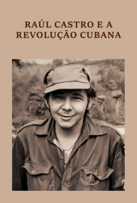 Raúl Castro e a Revolução Cubana : Poster