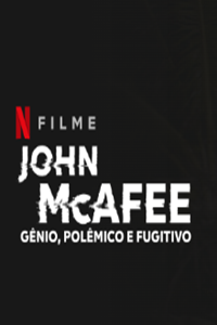 John McAfee: Gênio, Polêmico e Fugitivo : Poster