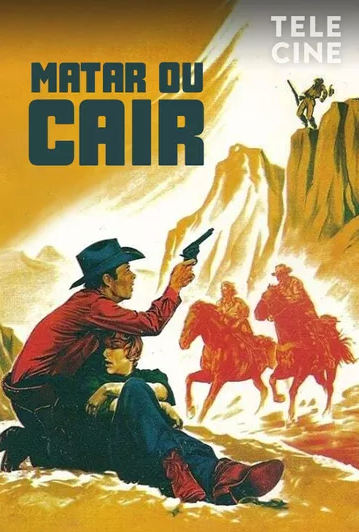 Matar ou Cair : Poster